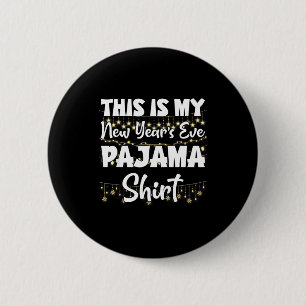 This Is My New Years Eve Pajama Shirt Happy New Ye 2 Inch Round Button