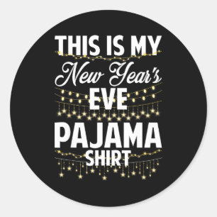 This Is My New Years Eve Pajama Shirt Happy New Ye Classic Round Sticker