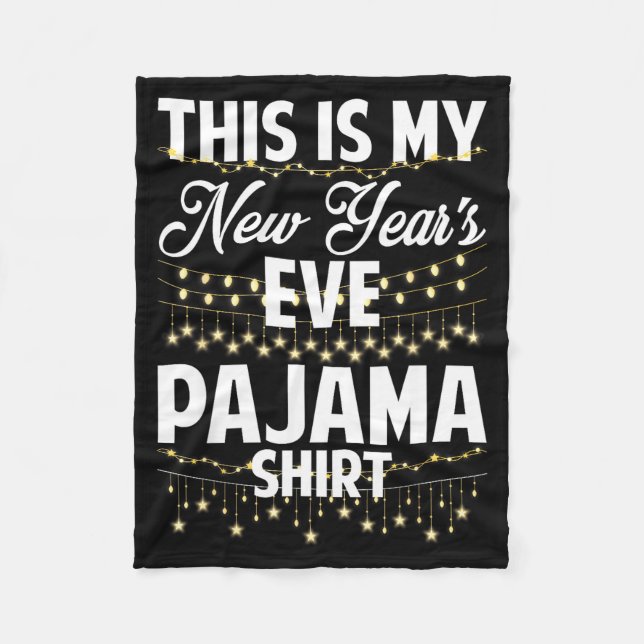 This Is My New Years Eve Pajama Shirt Happy New Ye Fleece Blanket (Front)