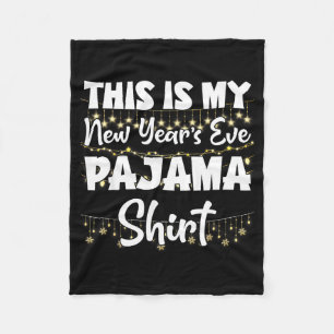 This Is My New Years Eve Pajama Shirt Happy New Ye Fleece Blanket