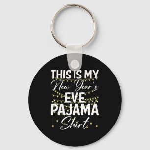This Is My New Years Eve Pajama Shirt Happy New Ye Keychain