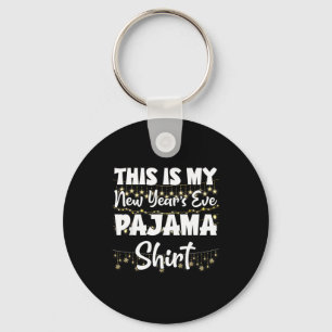 This Is My New Years Eve Pajama Shirt Happy New Ye Keychain