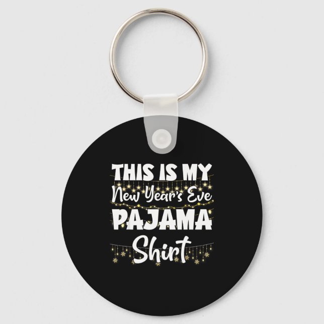 This Is My New Years Eve Pajama Shirt Happy New Ye Keychain (Front)