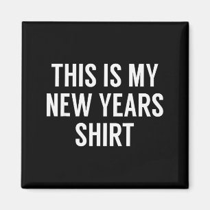 This Is My New Years Shirt - Funny New Years Eve Magnet