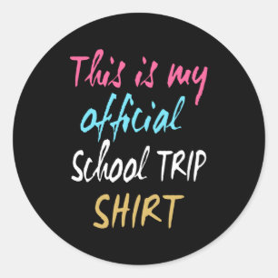 This is my official School Trip Shirt Classic Round Sticker