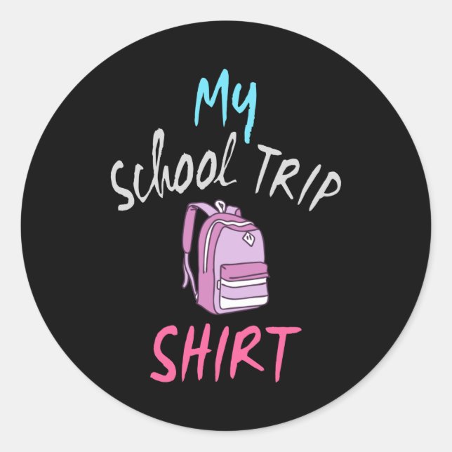 This is my official School Trip Shirt Classic Round Sticker (Front)