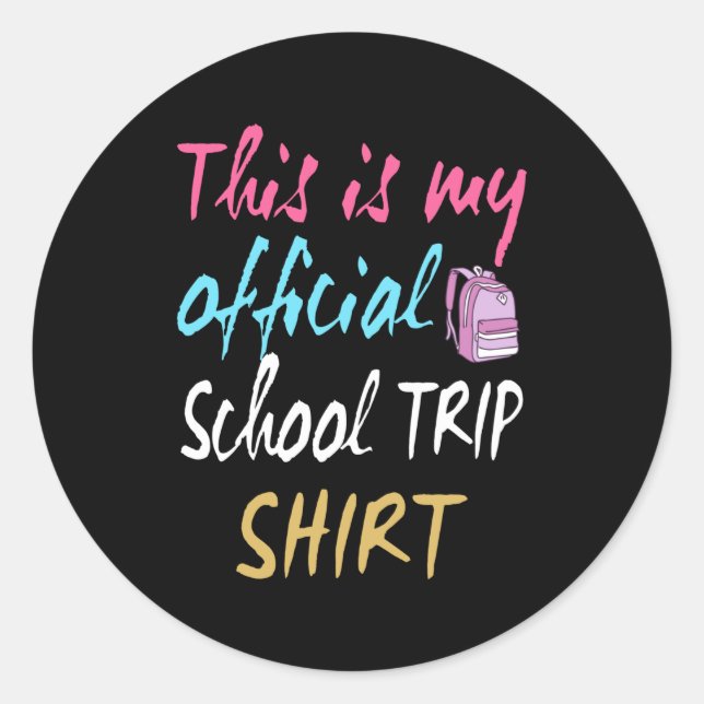 This is my official School Trip Shirt Classic Round Sticker (Front)