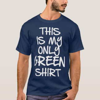 This Is My Only Green Funny St T-Shirt