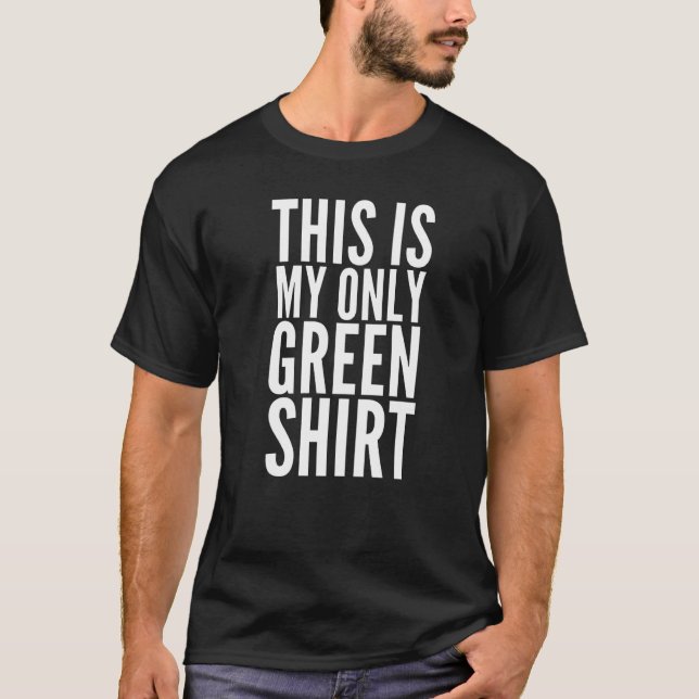 This Is My Only Green Shirt Funny St Patrick's Day (Front)