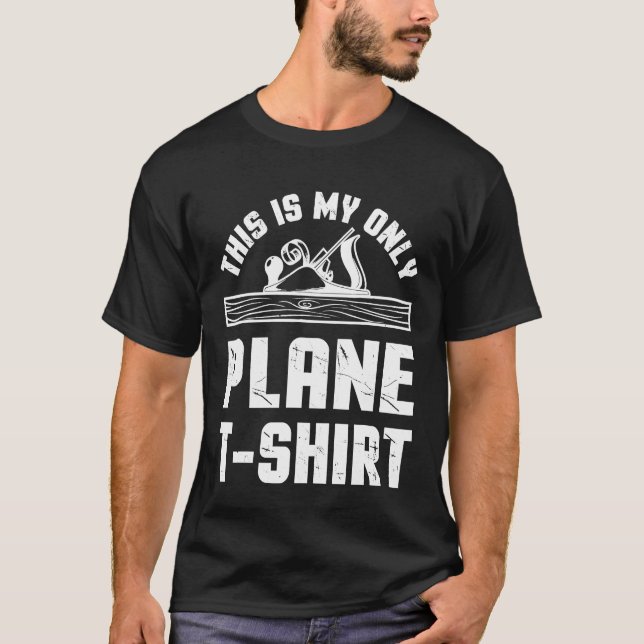 This Is My Only Plane T-shirt Woodworking Woodwork (Front)