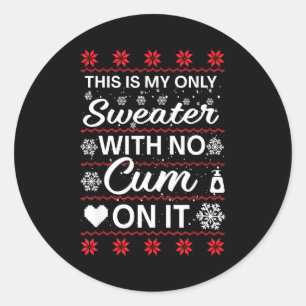 This Is My Only Sweater With No ss On It Ugly Chri Classic Round Sticker