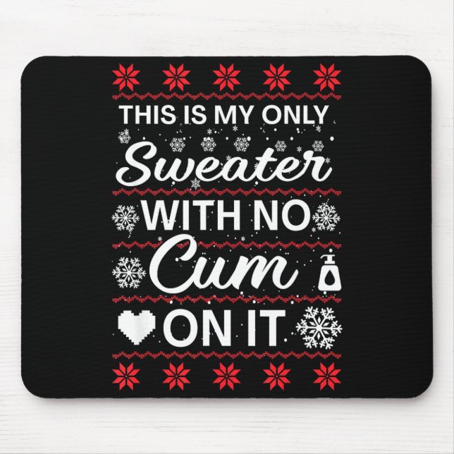 This Is My Only Sweater With No ss On It Ugly Chri Mouse Pad (Front)