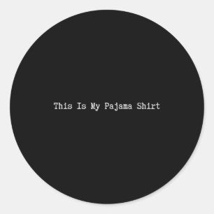 This Is My Pajama Shirt Funny Quote Lazy Pjs Day S Classic Round Sticker