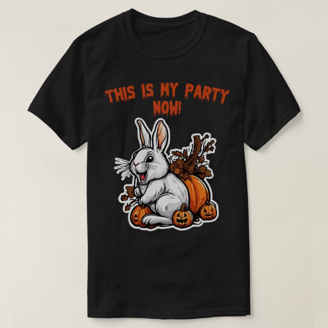 this is my party now easter rabbit takeover T-Shirt (Design Front)