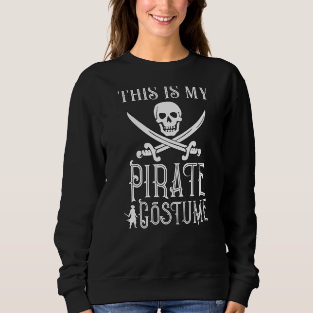 This Is My Pirate Costume Sweatshirt (Front)