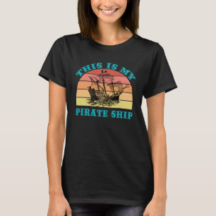 This Is My Pirate Ship Retro Sailing Boat Old Naut T-Shirt