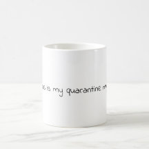 This is my quarantine mug