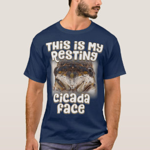 This is my Resting Cicada Face - Funny Cicada T-Shirt