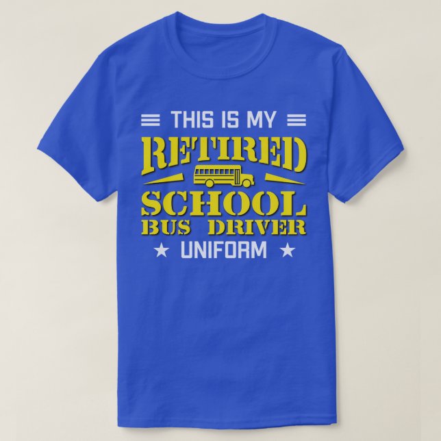 This Is My Retired School Bus Driver Uniform T-Shirt (Design Front)