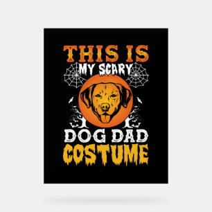 This is My Scary Dog Dad Costume Acrylic Sign