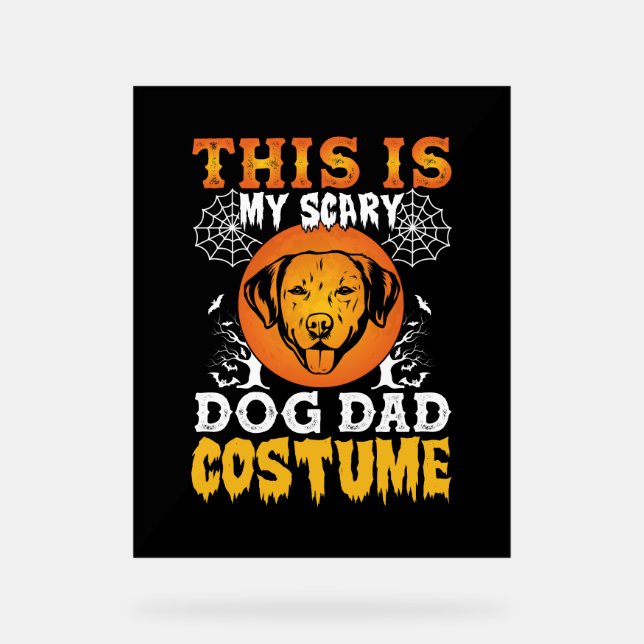 This is My Scary Dog Dad Costume Acrylic Sign (Front)