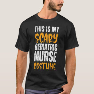 This Is My Scary Geriatric Nurse Costume Funny Hal T-Shirt