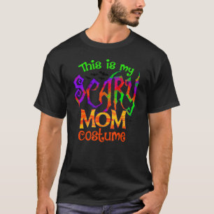 This Is My Scary Mom Costume Halloween Costume T-Shirt
