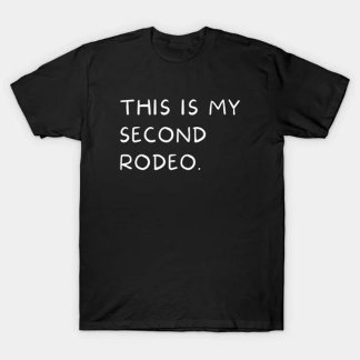 "This is my second rodeo." in plain white letters T-Shirt