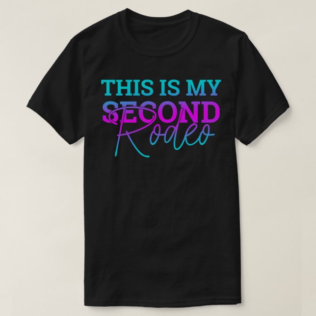 This Is My Second RodeoIn Clear Colour Letters T-Shirt (Design Front)