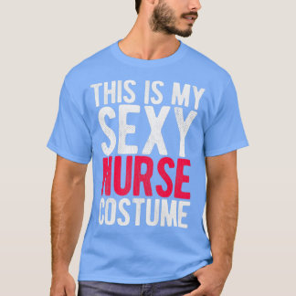 This Is My Sexy Nurse Costume T-Shirt