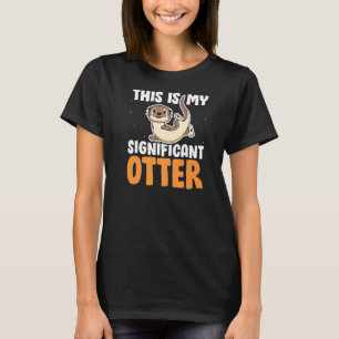 This Is My Significant Otter Funny River Otter  Sa T-Shirt