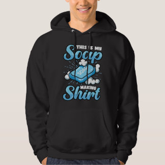 This Is My Soap Making 1 Hoodie