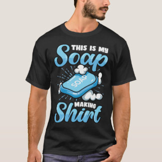 This Is My Soap Making 1 T-Shirt
