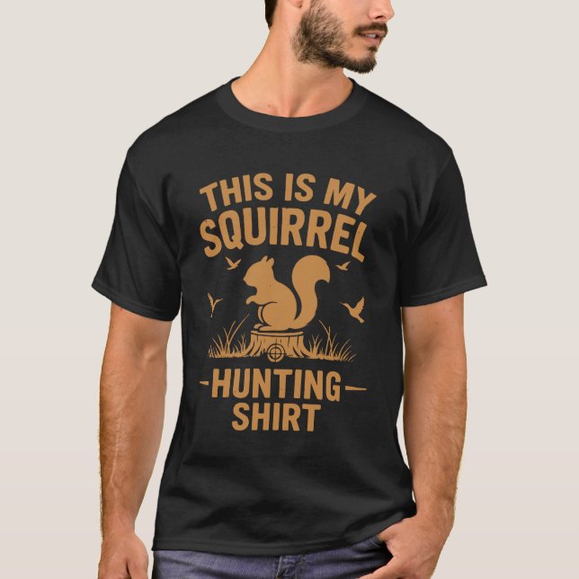 This Is My Squirrel Hunting Shirt – Funny Outdoors (Front)