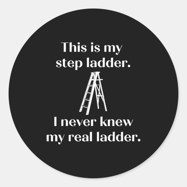 This Is My Step Ladder I Never Knew My Real Ladder Classic Round Sticker (Front)