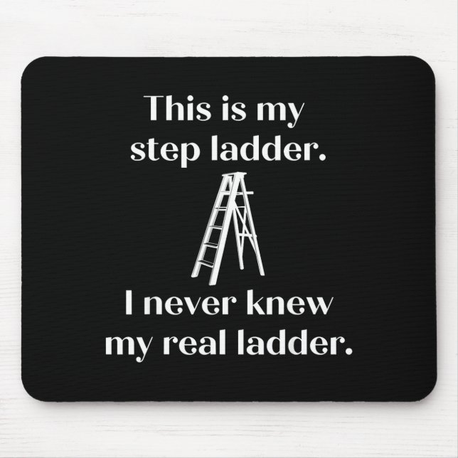 This Is My Step Ladder I Never Knew My Real Ladder Mouse Pad (Front)