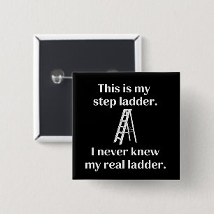This Is My Step ladder Sarcasm Laughs Funny Saying 2 Inch Square Button
