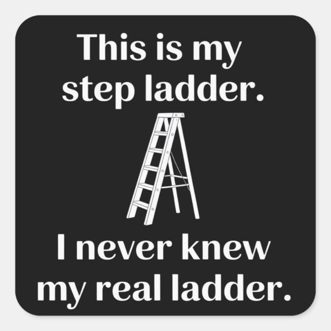 This Is My Step ladder Sarcasm Laughs Funny Saying Square Sticker (Front)