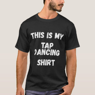 This Is My Tap Dancing Shirt Tap Dancer Costume Gi