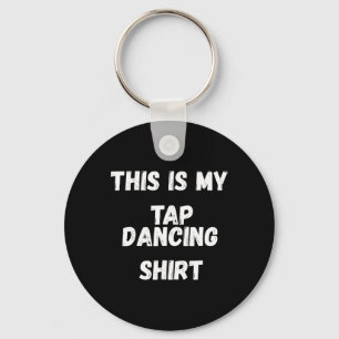 This Is My Tap Dancing Shirt Tap Dancer Costume Gi Keychain