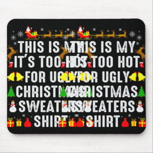 This Is My Too Hot To Wear Ugly Christmas Sweater  Mouse Pad