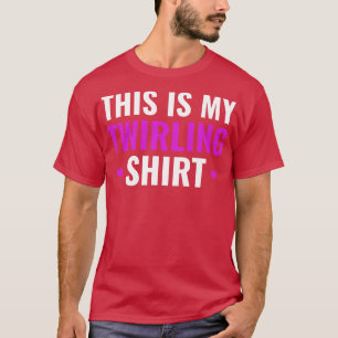 This is My Twirling Shirt Funnny Baton Twirling Gi
