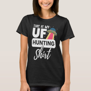 this is my ufo hunting for a alien ufo T-Shirt