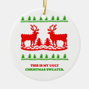 This is my ugly Christmas Sweater Ceramic Ornament