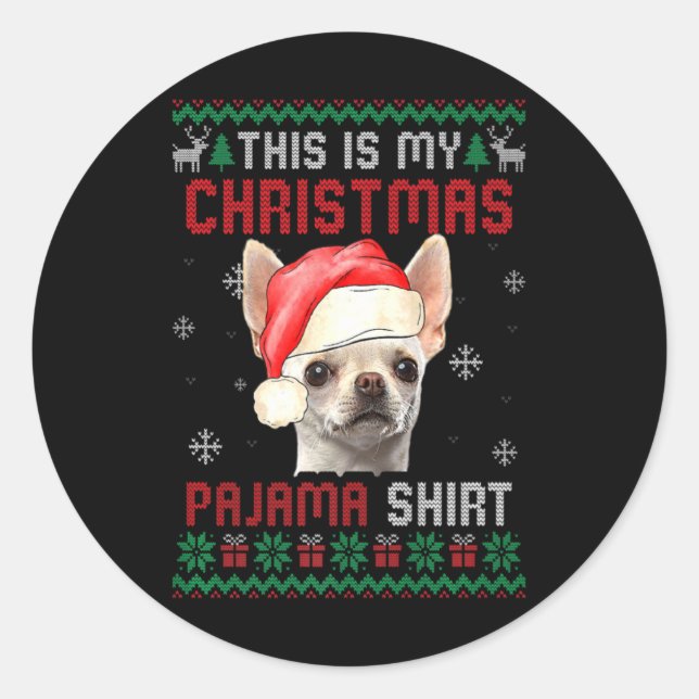 This Is My Ugly Xmas Pajama Chihuahua Dog T Shirt  Classic Round Sticker (Front)