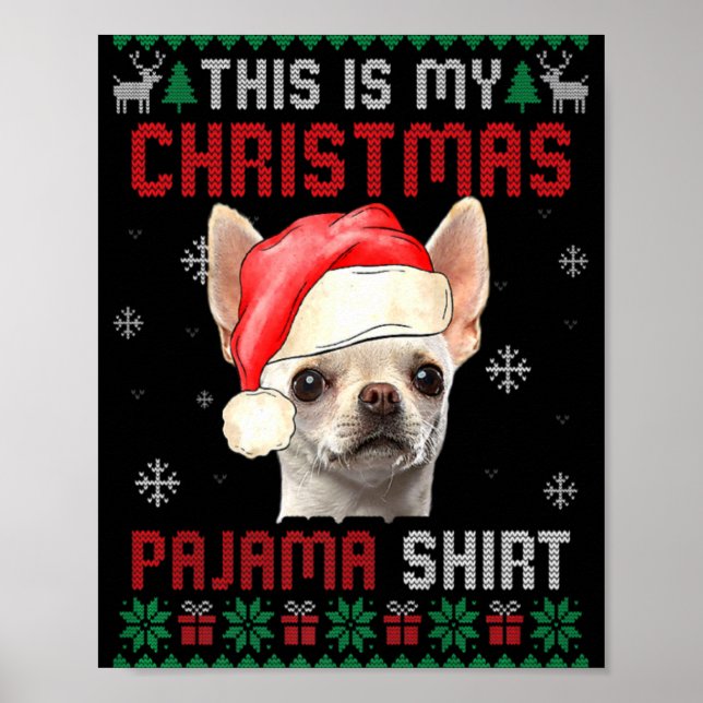 This Is My Ugly Xmas Pajama Chihuahua Dog T Shirt  Poster (Front)