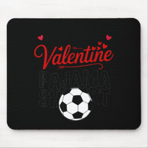 This Is My Valentine Pajama Shirt Funny Soccer_foo Mouse Pad