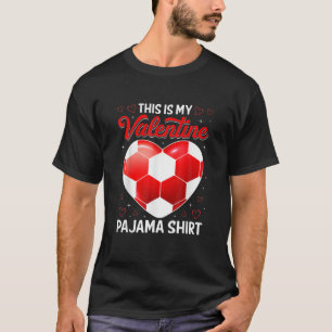 This Is My Valentines Pajama Funny Soccer Sport Lo T-Shirt