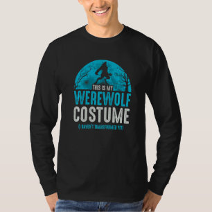 This Is My Werewolf Costume I Haven't Transformed T-Shirt