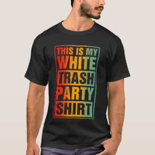 This Is My White Trash Party Funny Quotes Sayings T-Shirt